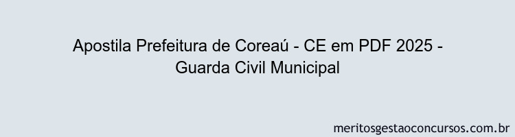Apostila Concurso Prefeitura de Coreaú - CE 2025 - Guarda Civil Municipal