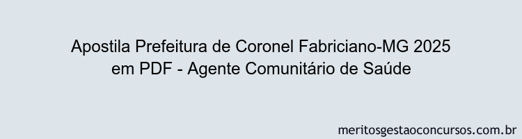 Apostila Concurso Prefeitura de Coronel Fabriciano-MG 2025 - Agente Comunitário de Saúde