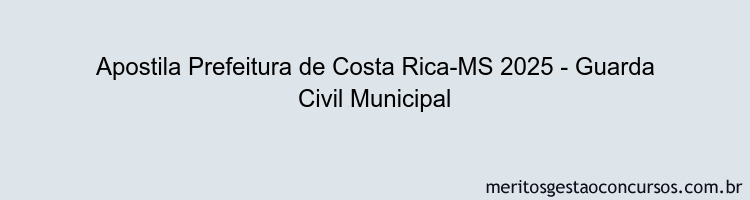 Apostila Concurso Prefeitura de Costa Rica-MS 2025 - Guarda Civil Municipal