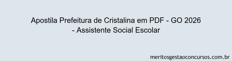 Apostila Concurso Prefeitura de Cristalina - GO 2026 - Assistente Social Escolar