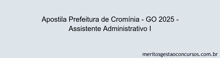 Apostila Concurso Prefeitura de Cromínia - GO 2025 - Assistente Administrativo I