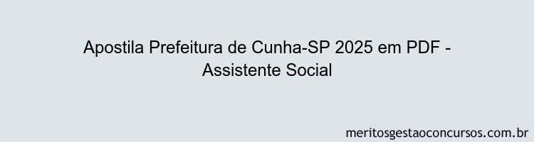 Apostila Concurso Prefeitura de Cunha-SP 2025 - Assistente Social