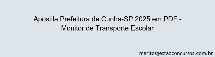 Apostila Concurso Prefeitura de Cunha-SP 2025 - Monitor de Transporte Escolar