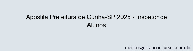 Apostila Concurso Prefeitura de Cunha-SP 2025 - Inspetor de Alunos
