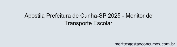 Apostila Concurso Prefeitura de Cunha-SP 2025 - Monitor de Transporte Escolar