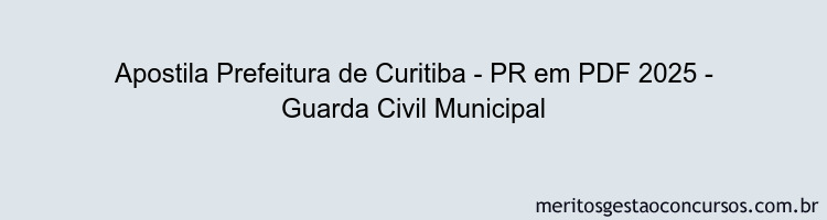 Apostila Concurso Prefeitura de Curitiba - PR 2025 - Guarda Civil Municipal