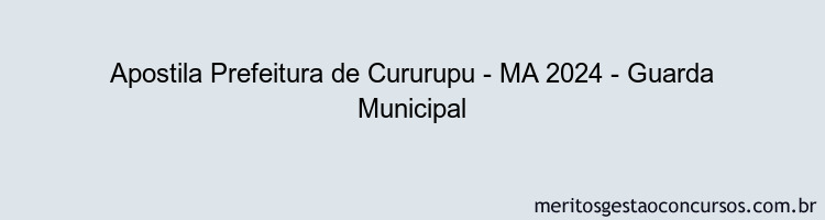 Apostila Concurso Prefeitura de Cururupu - MA 2024 Impressa - Guarda Municipal