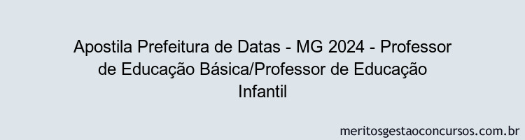 Apostila Concurso Prefeitura de Datas - MG 2024 Impressa - Professor de Educação Básica/Professor de Educação Infantil