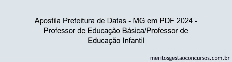 Apostila Concurso Prefeitura de Datas - MG 2024 PDF - Professor de Educação Básica/Professor de Educação Infantil