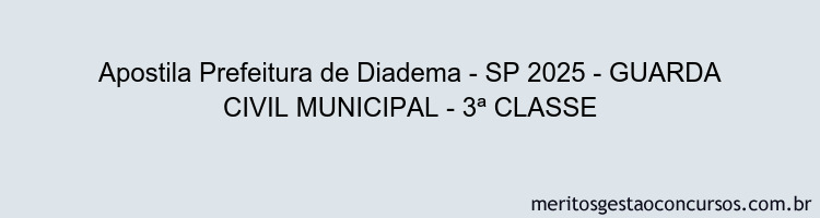 Apostila Concurso Prefeitura de Diadema - SP 2025 - GUARDA CIVIL MUNICIPAL - 3ª CLASSE