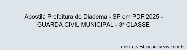 Apostila Concurso Prefeitura de Diadema - SP 2025 - GUARDA CIVIL MUNICIPAL - 3ª CLASSE