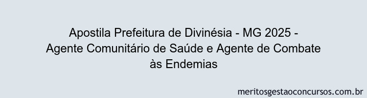 Apostila Concurso Prefeitura de Divinésia - MG 2025 - Agente Comunitário de Saúde e Agente de Combate às Endemias