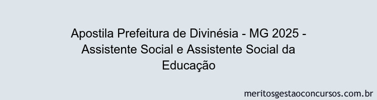 Apostila Concurso Prefeitura de Divinésia - MG 2025 - Assistente Social e Assistente Social da Educação