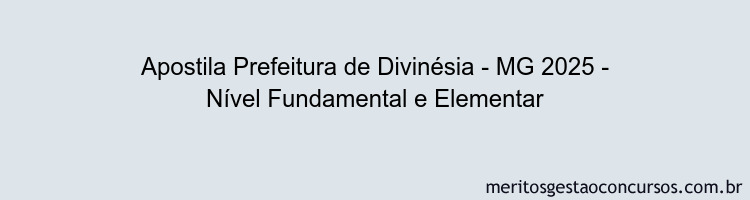 Apostila Concurso Prefeitura de Divinésia - MG 2025 - Nível Fundamental e Elementar