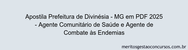 Apostila Concurso Prefeitura de Divinésia - MG 2025 - Agente Comunitário de Saúde e Agente de Combate às Endemias