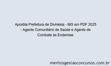 Apostila Concurso Prefeitura de Divinésia - MG 2025 - Agente Comunitário de Saúde e Agente de Combate às Endemias