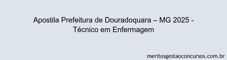 Apostila Concurso Prefeitura de Douradoquara – MG 2025 - Técnico em Enfermagem