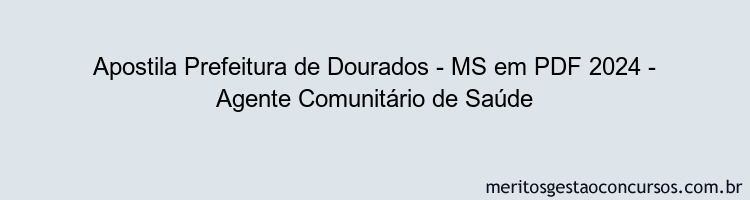 Apostila Concurso Prefeitura de Dourados - MS 2024 PDF - Agente Comunitário de Saúde