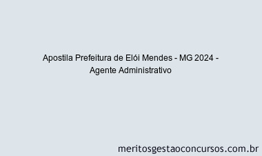Apostila Concurso Prefeitura de Elói Mendes - MG 2024 Impressa - Agente Administrativo