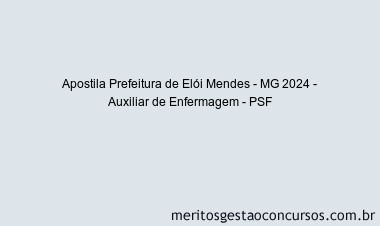Apostila Concurso Prefeitura de Elói Mendes - MG 2024 Impressa - Auxiliar de Enfermagem - PSF