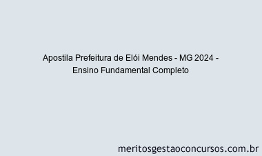 Apostila Concurso Prefeitura de Elói Mendes - MG 2024 Impressa - Ensino Fundamental Completo