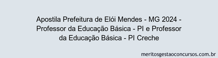 Apostila Concurso Prefeitura de Elói Mendes - MG 2024 Impressa - Professor da Educação Básica - PI e Professor da Educação Básica - PI Creche