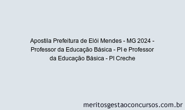 Apostila Concurso Prefeitura de Elói Mendes - MG 2024 Impressa - Professor da Educação Básica - PI e Professor da Educação Básica - PI Creche