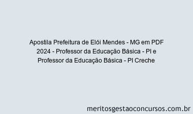 Apostila Concurso Prefeitura de Elói Mendes - MG 2024 PDF - Professor da Educação Básica - PI e Professor da Educação Básica - PI Creche