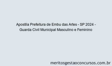 Apostila Concurso Prefeitura de Embu das Artes - SP 2024 Impressa - Guarda Civil Municipal Masculino e Feminino