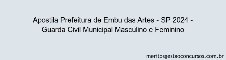 Apostila Concurso Prefeitura de Embu das Artes - SP 2024 Impressa - Guarda Civil Municipal Masculino e Feminino