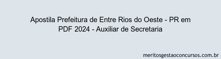 Apostila Concurso Prefeitura de Entre Rios do Oeste - PR 2024 PDF - Auxiliar de Secretaria