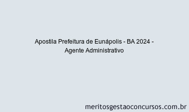 Apostila Concurso Prefeitura de Eunápolis - BA 2024 Impressa - Agente Administrativo