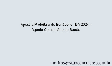 Apostila Concurso Prefeitura de Eunápolis - BA 2024 Impressa - Agente Comunitário de Saúde