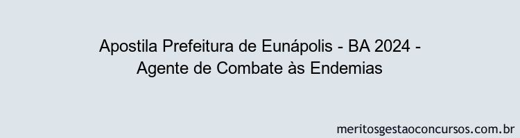 Apostila Concurso Prefeitura de Eunápolis - BA 2024 Impressa - Agente de Combate às Endemias