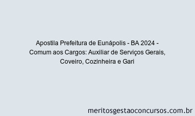 Apostila Concurso Prefeitura de Eunápolis - BA 2024 Impressa - Comum aos Cargos: Auxiliar de Serviços Gerais, Coveiro, Cozinheira e Gari