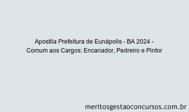 Apostila Concurso Prefeitura de Eunápolis - BA 2024 Impressa - Comum aos Cargos: Encanador, Pedreiro e Pintor