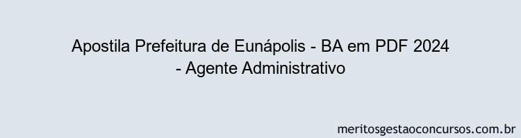 Apostila Concurso Prefeitura de Eunápolis - BA 2024 PDF - Agente Administrativo