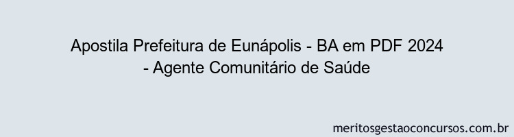 Apostila Concurso Prefeitura de Eunápolis - BA 2024 PDF - Agente Comunitário de Saúde