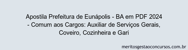 Apostila Concurso Prefeitura de Eunápolis - BA 2024 PDF - Comum aos Cargos: Auxiliar de Serviços Gerais, Coveiro, Cozinheira e Gari