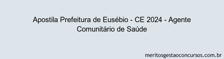 Apostila Concurso Prefeitura de Eusébio - CE 2024 Impressa - Agente Comunitário de Saúde