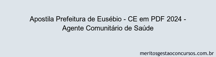 Apostila Concurso Prefeitura de Eusébio - CE 2024 PDF - Agente Comunitário de Saúde