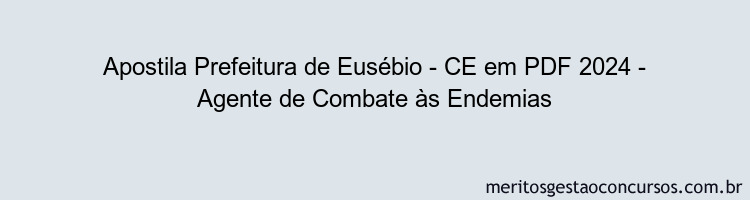 Apostila Concurso Prefeitura de Eusébio - CE 2024 PDF - Agente de Combate às Endemias