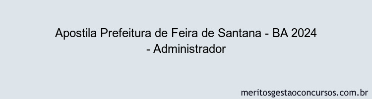 Apostila Concurso Prefeitura de Feira de Santana - BA 2024 Impressa - Administrador