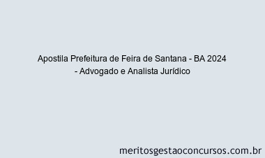 Apostila Concurso Prefeitura de Feira de Santana - BA 2024 Impressa - Advogado e Analista Jurídico