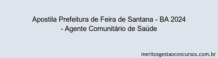 Apostila Concurso Prefeitura de Feira de Santana - BA 2024 Impressa - Agente Comunitário de Saúde