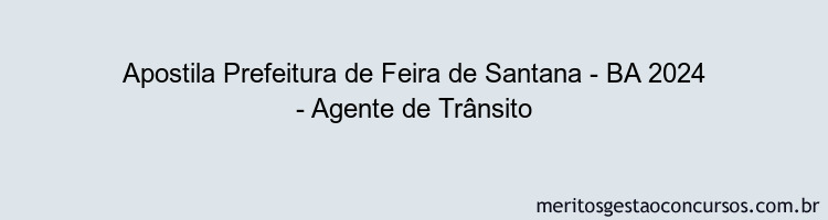 Apostila Concurso Prefeitura de Feira de Santana - BA 2024 Impressa - Agente de Trânsito