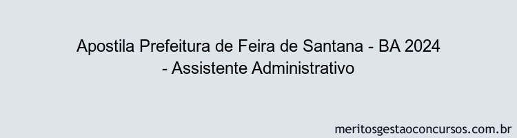 Apostila Concurso Prefeitura de Feira de Santana - BA 2024 Impressa - Assistente Administrativo