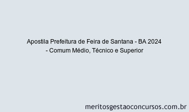 Apostila Concurso Prefeitura de Feira de Santana - BA 2024 Impressa - Comum Médio, Técnico e Superior