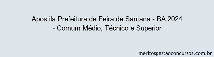 Apostila Concurso Prefeitura de Feira de Santana - BA 2024 Impressa - Comum Médio, Técnico e Superior