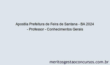 Apostila Concurso Prefeitura de Feira de Santana - BA 2024 Impressa - Professor - Conhecimentos Gerais